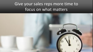 give sales rep more time to focus on what matters