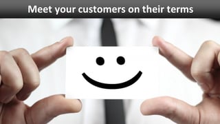 meet your customers on their terms